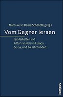 Vom Gegner lernen. Feindschaften und Kulturtransfers im Europa des 19. und 20. Jahrhunderts